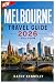 Melbourne Travel Guide 2026 (FULL - COLOR): Laneways, Coffee Culture & Local Neighborhoods | Day Trips to the Great Ocean Road & Yarra Valley, Itineraries, Maps and Practical Tips