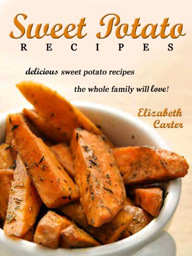 Cover of Sweet Potato Recipes: Delicious Sweet Potato Recipes The Whole Family Will Love!