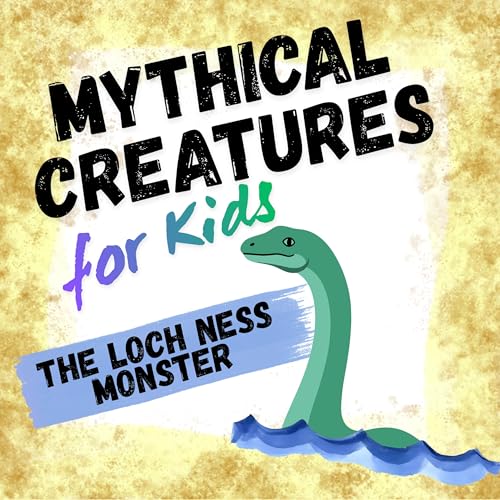 The Loch Ness Monster: Mythical Creatures for Kids
