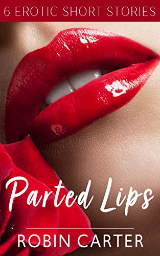 Parted Lips: 6 Erotic Short Stories