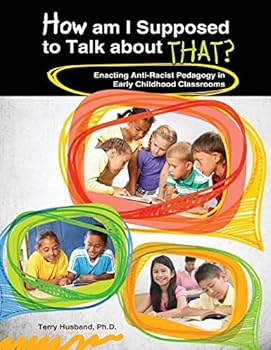 Paperback How Am I Supposed to Talk about That? Enacting Anti-Racist Pedagogy in Early Childhood Classrooms Book