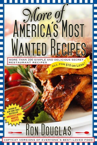 More of America's Most Wanted Recipes: More Than 200 Simple and Delicious Secret Restaurant Recipes--All for $10 or Less! (America's Most Wanted Recipes Series)