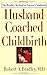 Husband-Coached Childbirth : The Bradley Method of Natural Childbirth