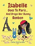 Isabelle Goes To Paris And Drops Her Bunny Bonbon: A Bilingual French-English Rhyming Adventure for Children