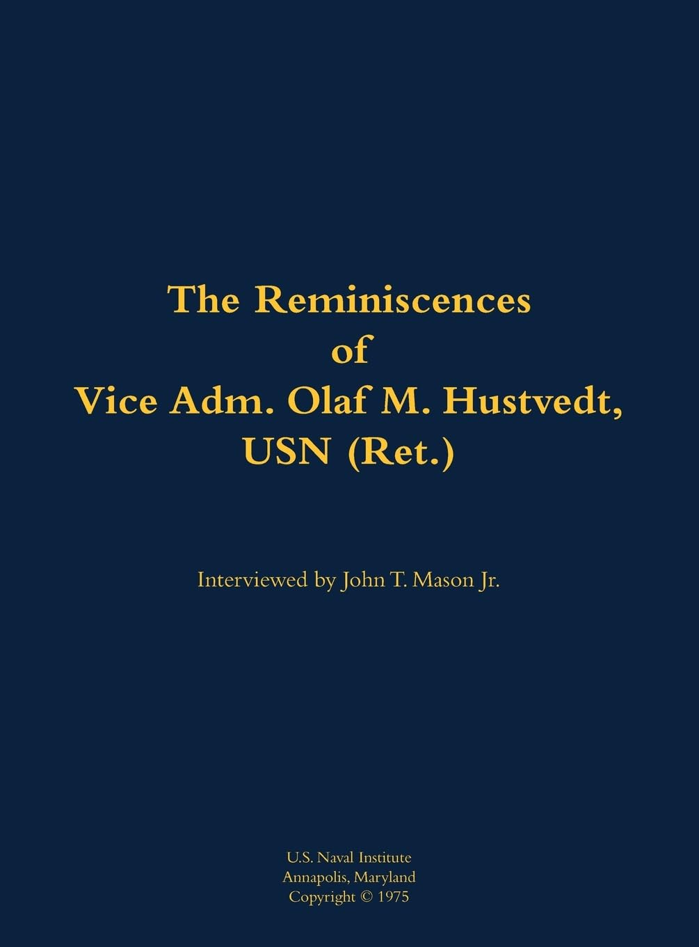 The Reminiscences of Vice Adm. Olaf M. Hustvedt, USN (Ret.): 1886-1978