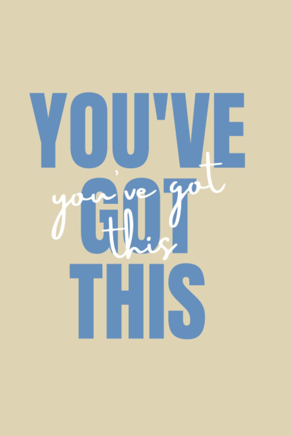You've Got This: Notebook for study and work 6 x 9 inches, 110 pages, Lined Journal