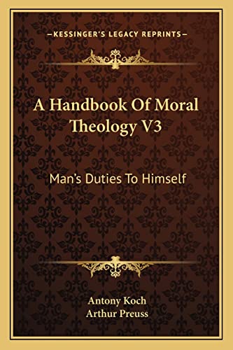 A Handbook Of Moral Theology V3: Man's Duties To Himself