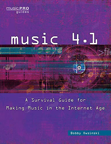 Music 4.1: A Survival Guide for Making Music in the Internet Age (Music Pro Guides)