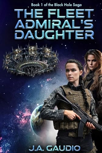 The Fleet Admiral's Daughter (The Black Hole Saga)