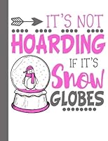 It's Not Hoarding If It's Snow Globes: A Wide-Ruled Composition Book 1984195484 Book Cover