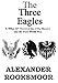 The Three Eagles: A ‘What If?’ Novel of the U.S.A., Mexico and the First World War