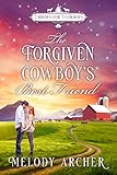 The Forgiven Cowboy's Best Friend: Refuge Mountain Ranch Christmas: (7 Brides for 7 Cowboys, Small Town Sweet Western Romance Book 1)