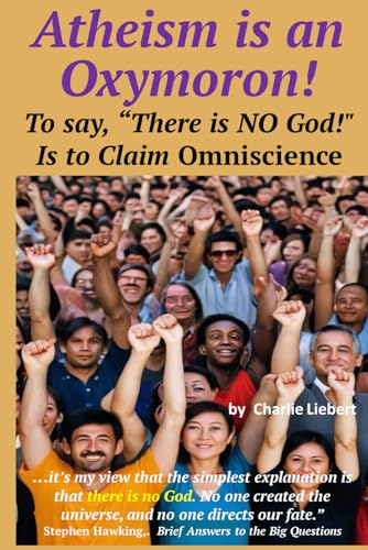 Atheism is an Oxymoron: To say, “There is NO Go... B0D3ZVZZ1J Book Cover