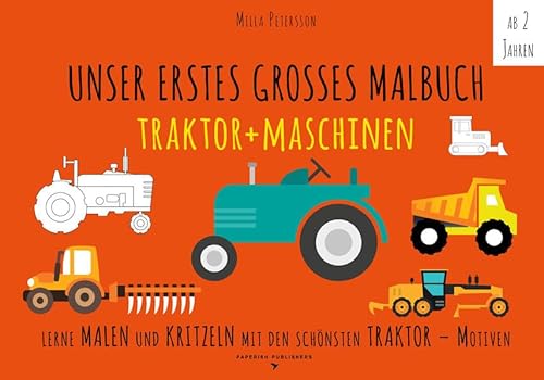 Malbuch Traktor - UNSER ERSTES GROSSES MALBUCH - TRAKTOR + MASCHINEN: Lerne malen und kritzeln mit den schönsten Traktor-Motiven! Auf ökologischem ... (Malbuch Kinder) (PAPERISH Malbuch)
