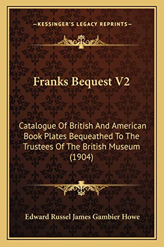 Franks Bequest V2: Catalogue Of British And American Book Plates Bequeathed To The Trustees Of The British Museum (1904)