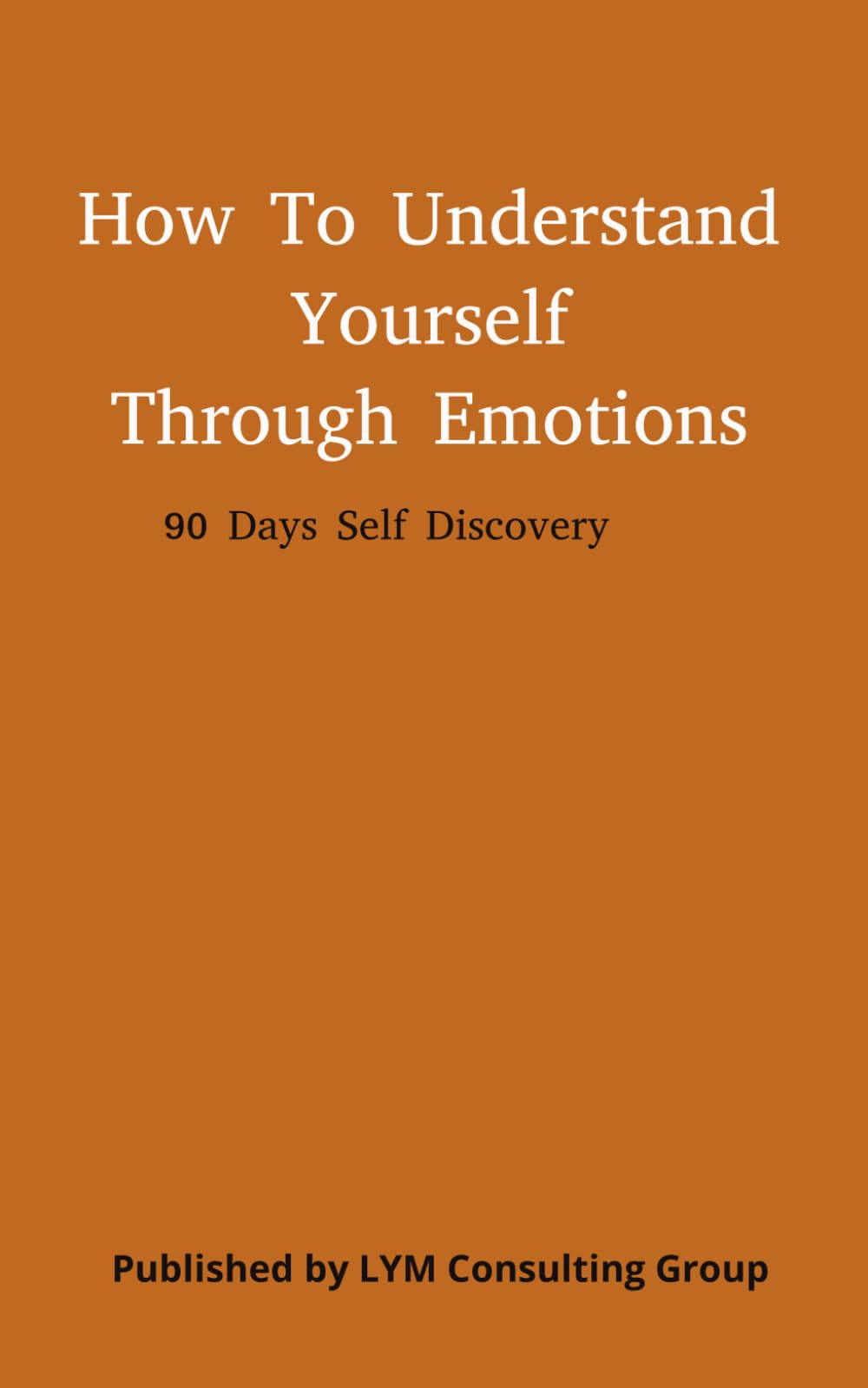 How To Understand Yourself Through Emotions: 90 Days Self Discovery