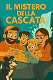  il mistero della cascata: un avventura epica. (i cercatori di avventure Vol. 1)