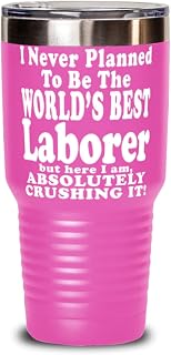 Laborer 30oz Pink Tumbler - I Never Planned To Be The World's Best Laborer But Here I am Absolutely Crushing It! - Fun Gift for Laborer