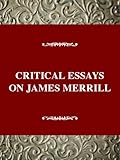  Critical Essays on James Merrill: James Merrill (Critical Essays on American Literature)