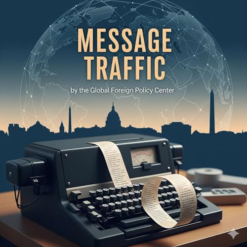 Message Traffic Podcast Por Global Foreign Policy Center arte de portada