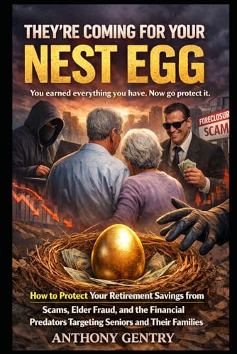 They're Coming For Your Nest Egg: How to Protect Your Retirement Savings from Scams, Elder Fraud, and the Financial Predators Targeting Seniors and Their Families