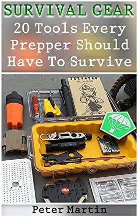 Survival Gear: 20 Tools Every Prepper Should Have To Survive: (Survival Guide, Survival Gear)
