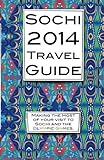 Sochi 2014 Travel Guide: Making the most of your visit to Sochi and the Olympic Games. by Pavel Ivanovich Philipov (2013-10-06)