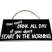 You can't Drink All Day if you don't Start In The Morning Vintage Wood Sign For Bar and Home Wall Decor Or Gift -- PERFECT BAR OR HOME DECOR!