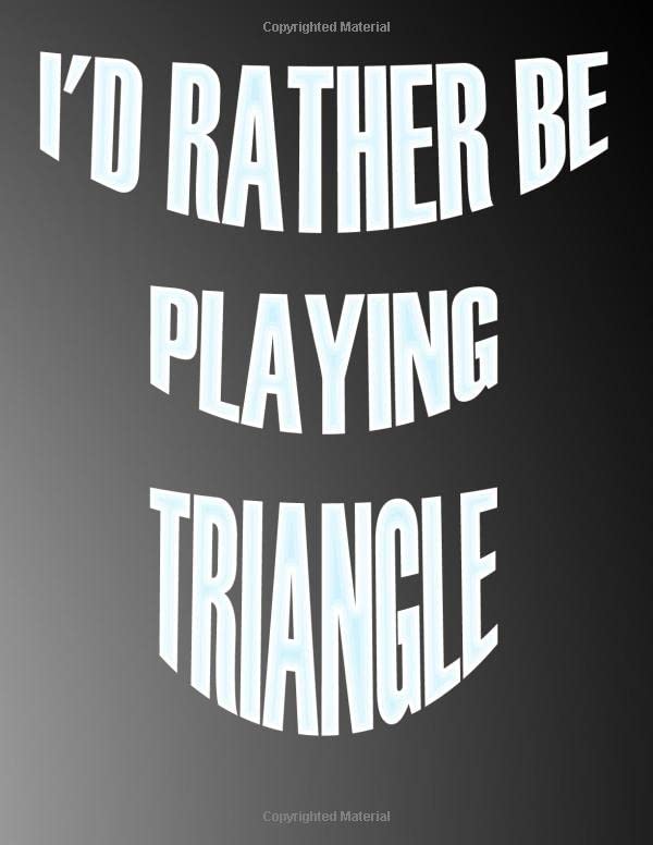 I'd Rather be Playing Triangle: Blank Sheet Triangle Music Notebook,Manuscript Staff paper for Notes.Black Cover Composition Notebook 13 Staves, 8.5 x 11, 110 pages.GIFT FOR Triangle STUDENTS