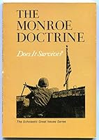 The Monroe doctrine; does it survive? (The Scholastic great issues series) B0006CDV7G Book Cover