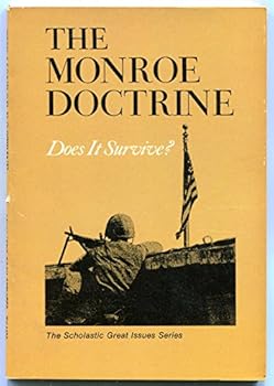 Paperback The Monroe doctrine; does it survive? (The Scholastic great issues series) Book
