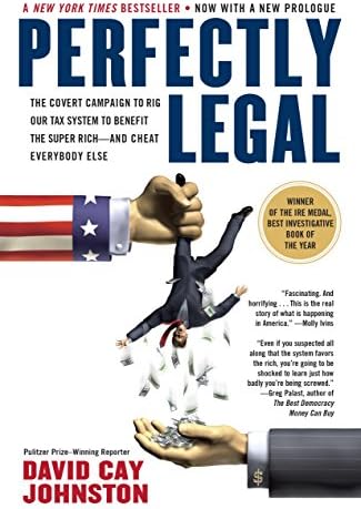 Perfectly Legal: The Covert Campaign to Rig Our Tax System to Benefit the Super Rich--and Cheat E verybody Else