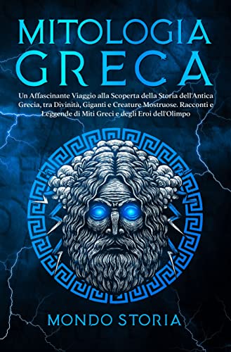 MITOLOGIA GRECA: I miti greci dai tortuosi sentieri del monte olimpo agli eroi dall’eterno fascino.