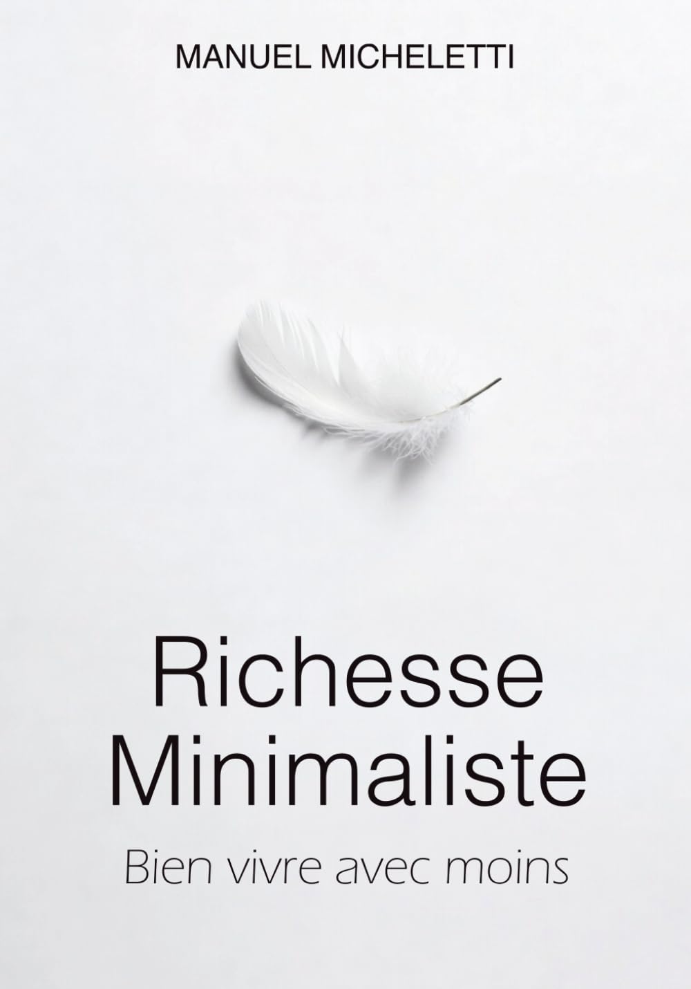 Richesse Minimaliste: Bien vivre avec moins