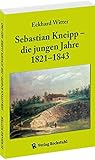 Sebastian Kneipp - die jungen Jahre 1821-1843 - Eckhard Witter Sebastian Kneipp - die jungen Jahre 1821-1843 - Eckhard Witter