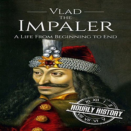 Vlad the Impaler A Captivating Guide to How Vlad III Dracula Became One of the Most
