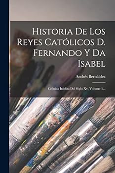 Paperback Historia De Los Reyes Católicos D. Fernando Y Da Isabel: Crónica Inédita Del Siglo Xv, Volume 1... (Spanish Edition) [Spanish] Book
