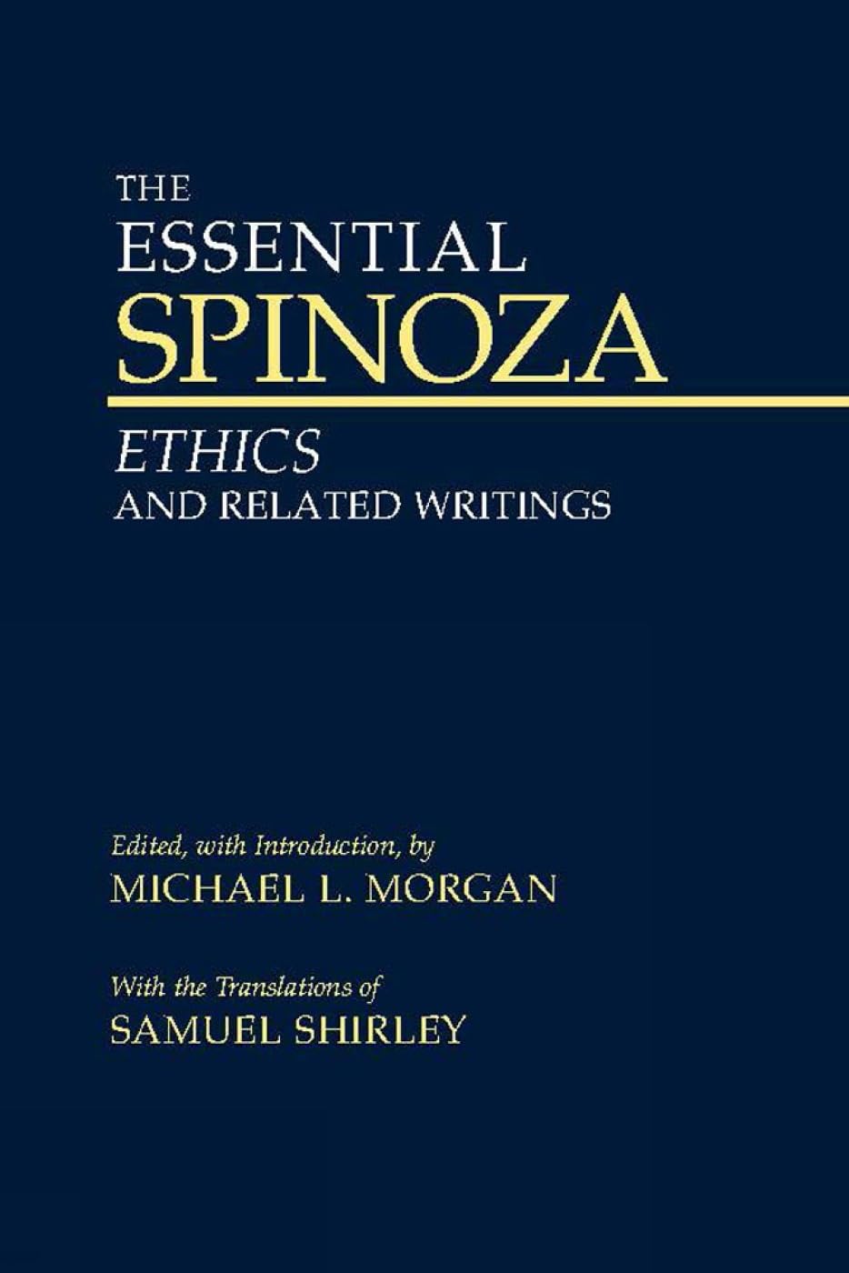 Essential Spinoza: Ethics and Related Writings