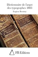 Dictionnaire de l'Argot Des Typographes 1883 1514213788 Book Cover