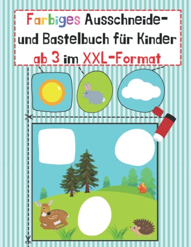Farbiges Ausschneide- und Bastelbuch für Kinder ab 3 im XXL-Format: Schneiden, Kleben, Malen und Basteln in einem: | inkl. Scherenführerschein | für Mädchen und Jungen geeignet