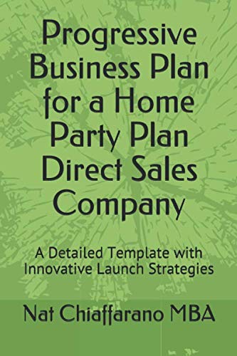 Progressive Business Plan for a Home Party Plan Direct Sales Company: A Detailed Template with Innovative Launch Strategies