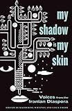 My Shadow Is My Skin: Voices from the Iranian Diaspora