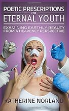 Poetic Prescriptions for Eternal Youth: Examining Earthly Beauty from a Heavenly Perspective