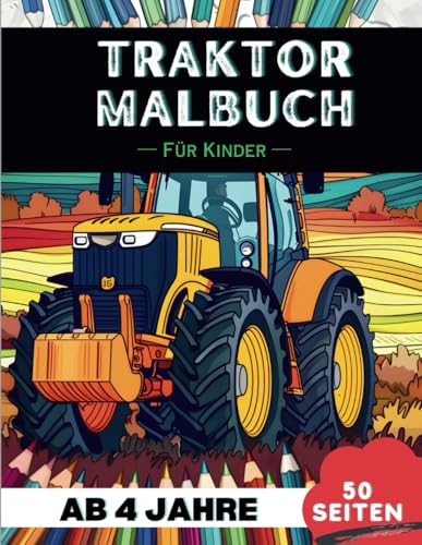 Traktoren Malbuch für 4-Jährige: 50 spannende Traktoren-Abenteuer zum...