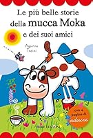 Le più belle storie della mucca Moka e dei suoi amici. Con adesivi 8867148060 Book Cover