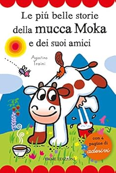 Le più belle storie della mucca Moka e dei suoi amici. Con adesivi - Book  of the Mucca Moka