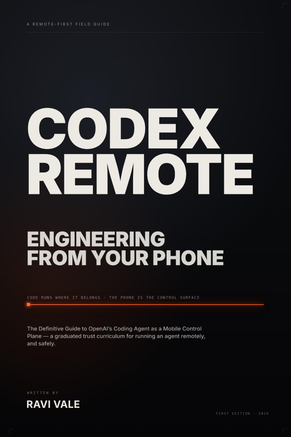 Codex Remote: Engineering From Your Phone: The Definitive Guide to OpenAI's Coding Agent — CLI, Cloud, MCP, and the Mobile Control Plane