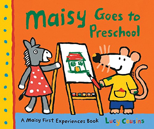 Maisy Goes to Preschool: A Maisy First Experiences Book Maisy Goes to Preschool: A Maisy First Experiences Book