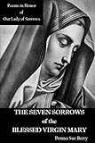 The Seven Sorrows of the Blessed Virgin Mary: Poems in Honor of Our Lady of Sorrows