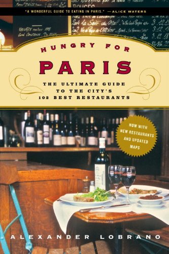 Hungry for Paris: The Ultimate Guide to the City's 102 Best Restaurants Hungry for Paris: The Ultimate Guide to the City's 102 Best Restaurants